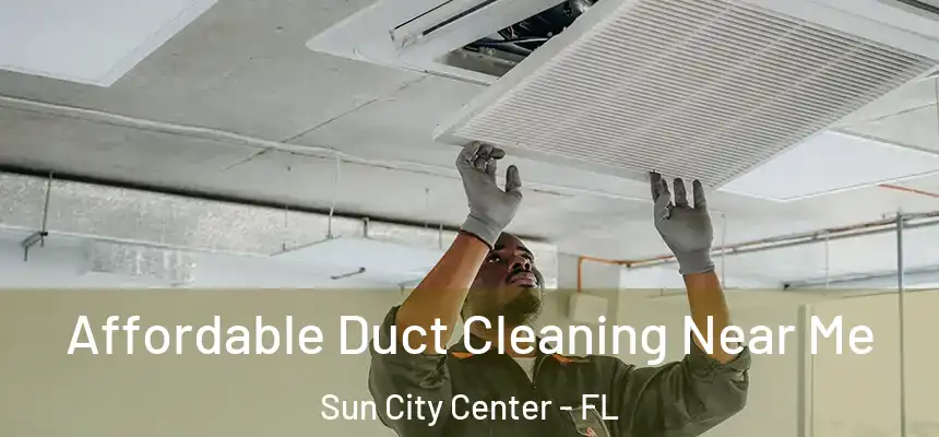 Affordable Duct Cleaning Near Me Sun City Center - FL