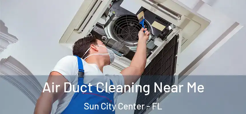 Air Duct Cleaning Near Me Sun City Center - FL