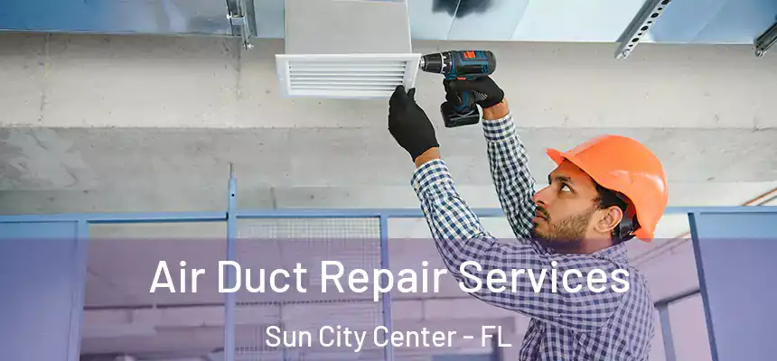 Air Duct Repair Services Sun City Center - FL