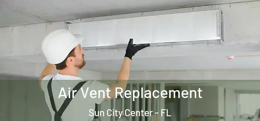 Air Vent Replacement Sun City Center - FL