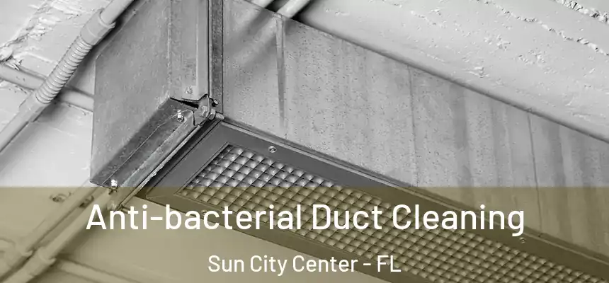 Anti-bacterial Duct Cleaning Sun City Center - FL