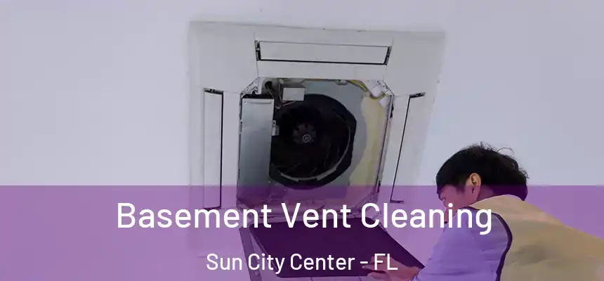 Basement Vent Cleaning Sun City Center - FL