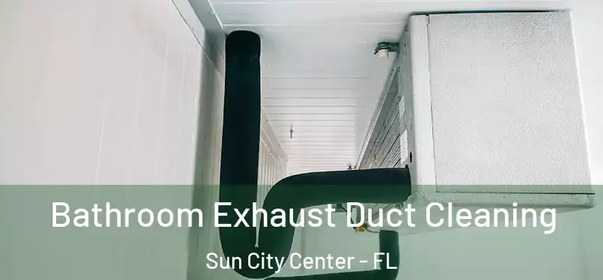 Bathroom Exhaust Duct Cleaning Sun City Center - FL