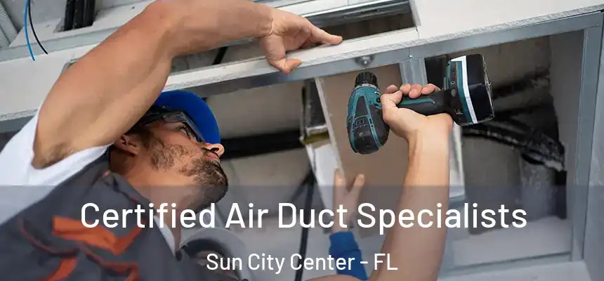 Certified Air Duct Specialists Sun City Center - FL