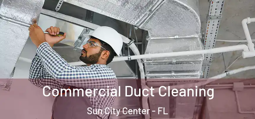 Commercial Duct Cleaning Sun City Center - FL