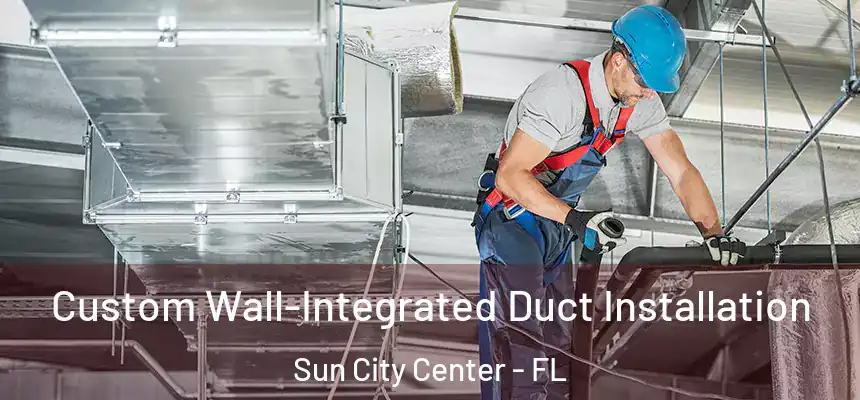 Custom Wall-Integrated Duct Installation Sun City Center - FL