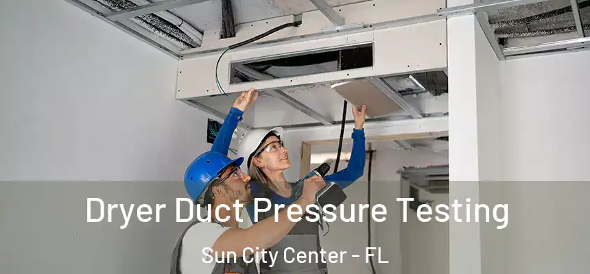 Dryer Duct Pressure Testing Sun City Center - FL