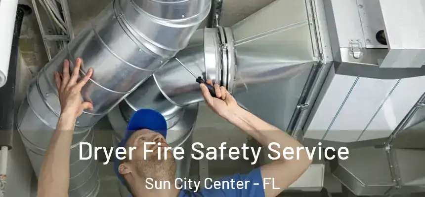 Dryer Fire Safety Service Sun City Center - FL