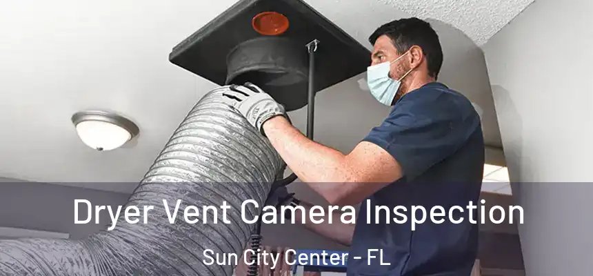 Dryer Vent Camera Inspection Sun City Center - FL