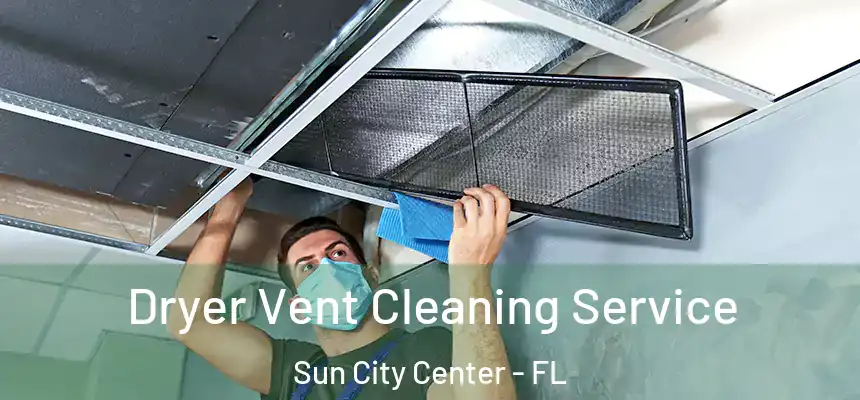 Dryer Vent Cleaning Service Sun City Center - FL