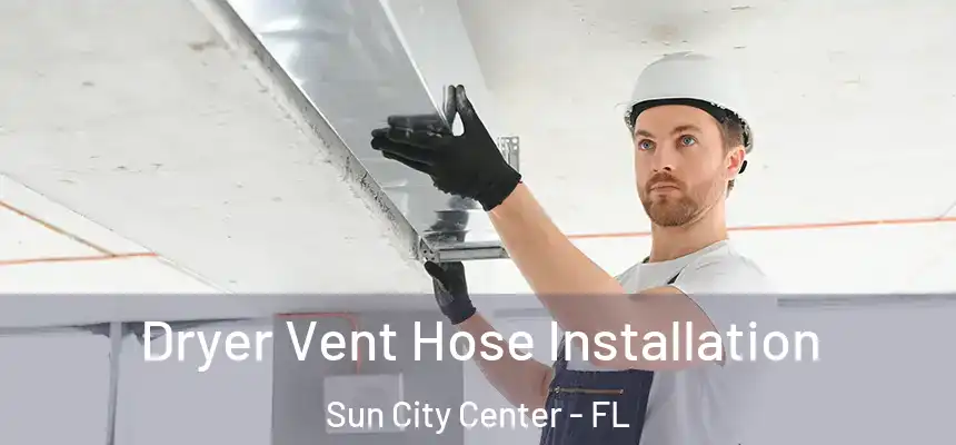 Dryer Vent Hose Installation Sun City Center - FL