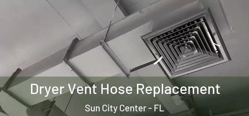 Dryer Vent Hose Replacement Sun City Center - FL