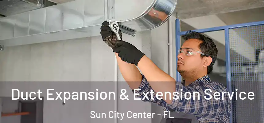 Duct Expansion & Extension Service Sun City Center - FL
