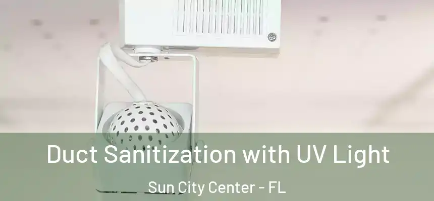 Duct Sanitization with UV Light Sun City Center - FL