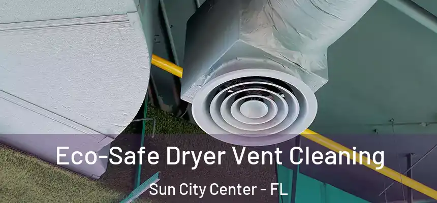  Eco-Safe Dryer Vent Cleaning Sun City Center - FL