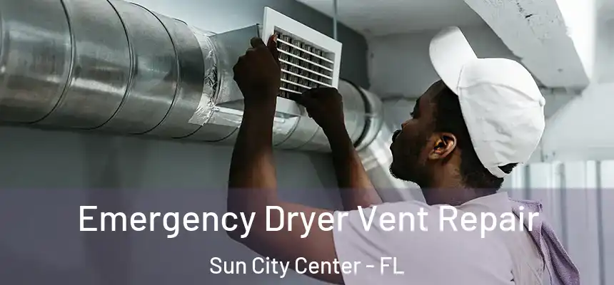 Emergency Dryer Vent Repair Sun City Center - FL
