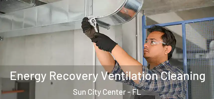 Energy Recovery Ventilation Cleaning Sun City Center - FL