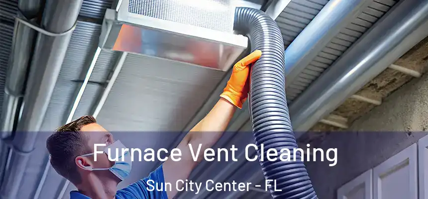 Furnace Vent Cleaning Sun City Center - FL