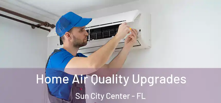 Home Air Quality Upgrades Sun City Center - FL