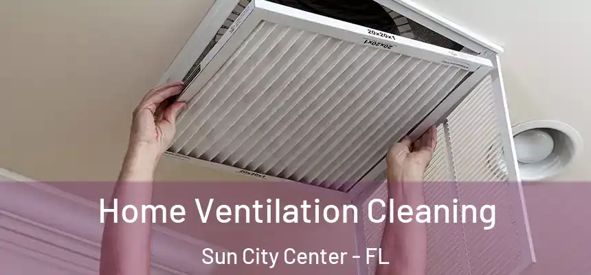 Home Ventilation Cleaning Sun City Center - FL
