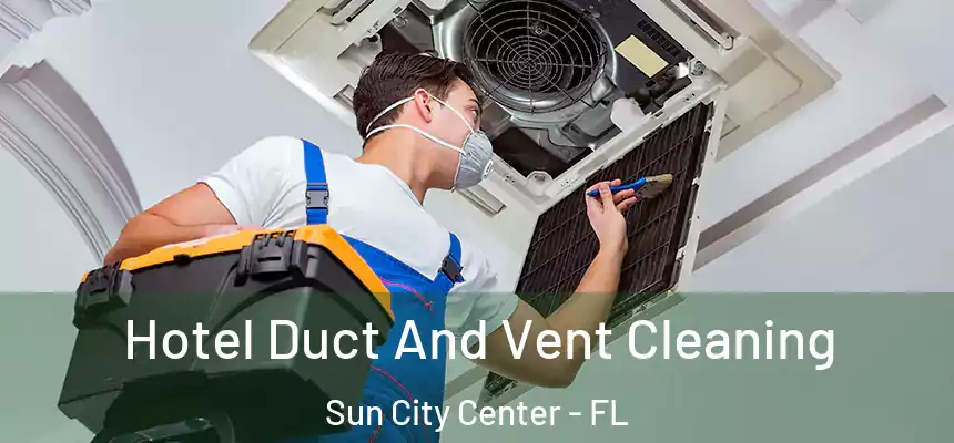 Hotel Duct And Vent Cleaning Sun City Center - FL
