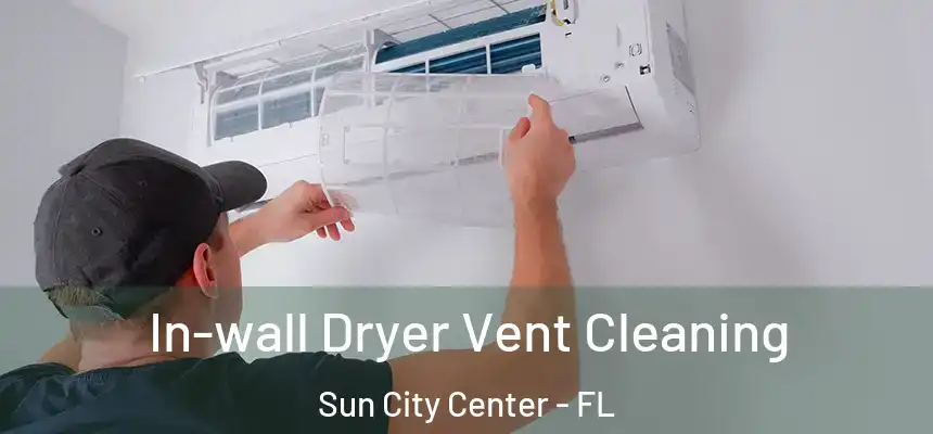 In-wall Dryer Vent Cleaning Sun City Center - FL