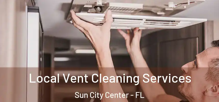 Local Vent Cleaning Services Sun City Center - FL