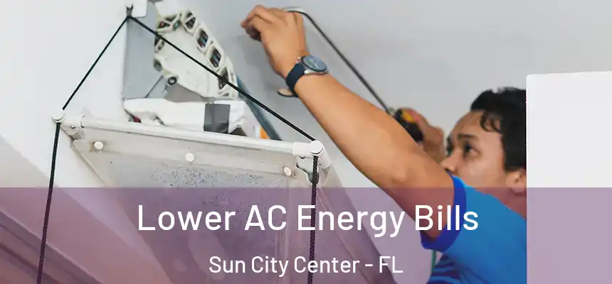 Lower AC Energy Bills Sun City Center - FL