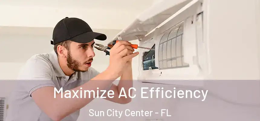 Maximize AC Efficiency Sun City Center - FL