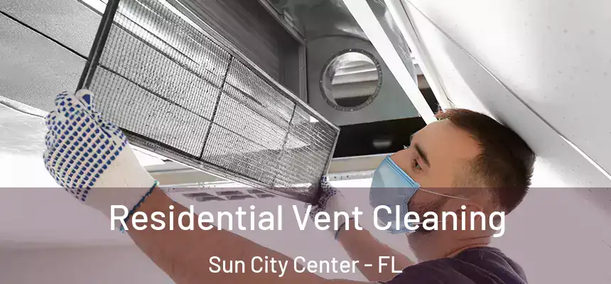 Residential Vent Cleaning Sun City Center - FL