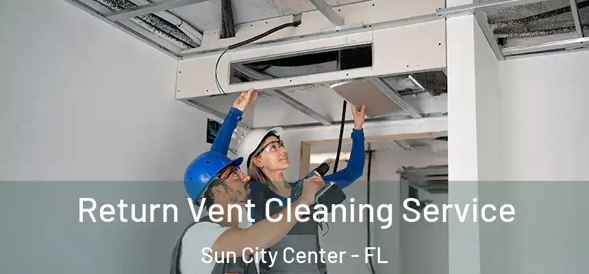 Return Vent Cleaning Service Sun City Center - FL