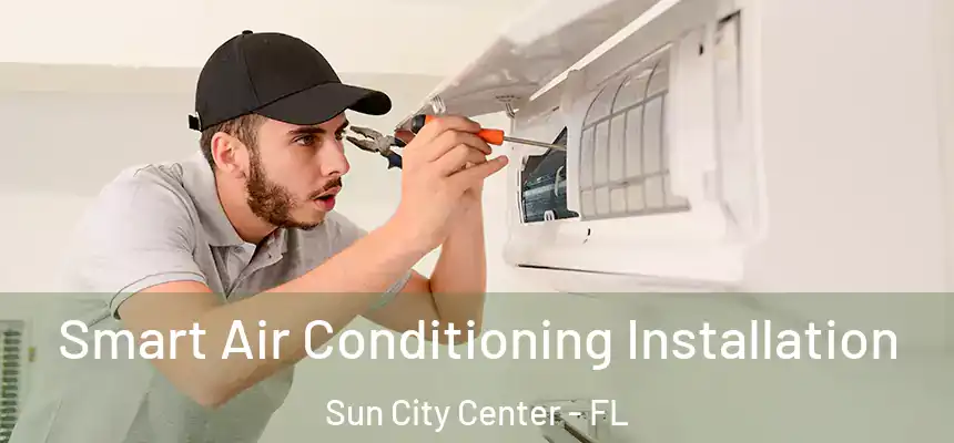 Smart Air Conditioning Installation Sun City Center - FL