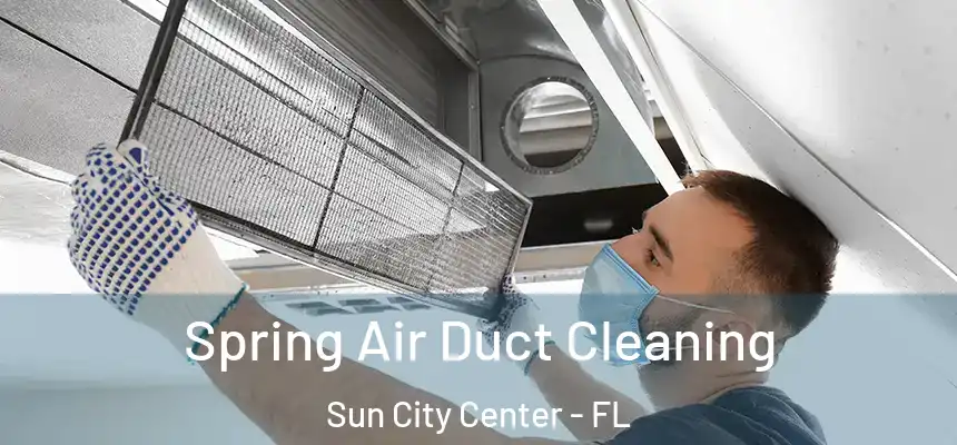 Spring Air Duct Cleaning Sun City Center - FL