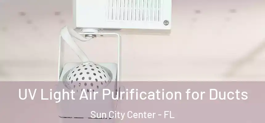 UV Light Air Purification for Ducts Sun City Center - FL