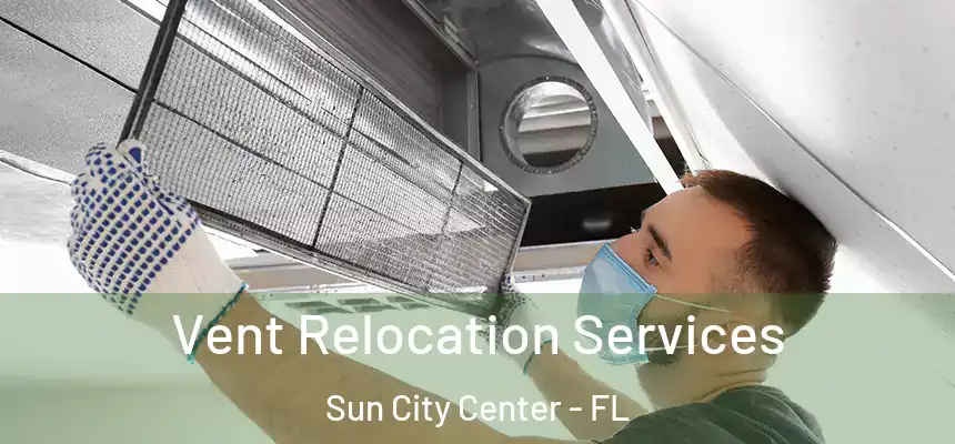 Vent Relocation Services Sun City Center - FL