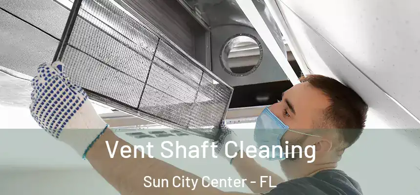 Vent Shaft Cleaning Sun City Center - FL