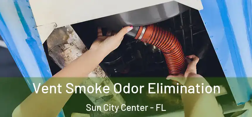  Vent Smoke Odor Elimination Sun City Center - FL