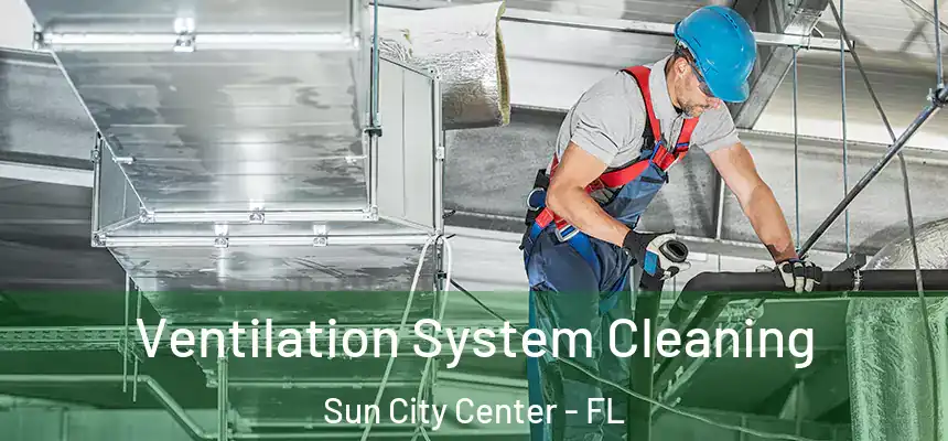Ventilation System Cleaning Sun City Center - FL