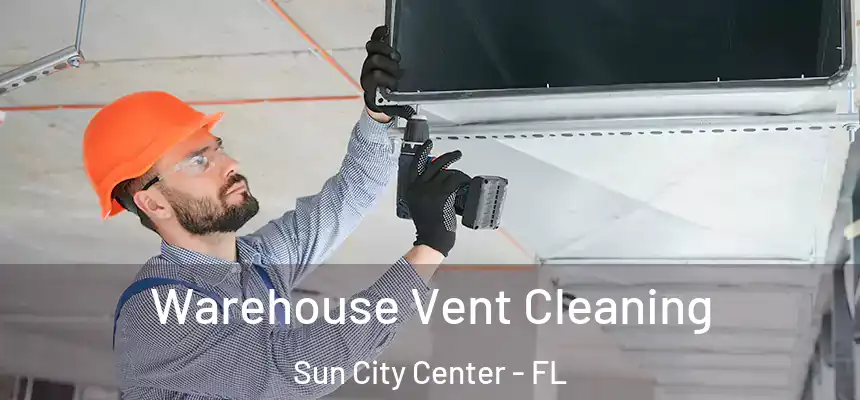 Warehouse Vent Cleaning Sun City Center - FL