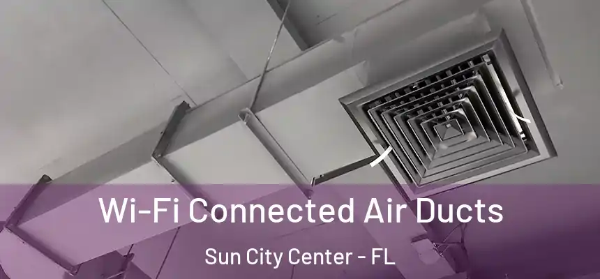 Wi-Fi Connected Air Ducts Sun City Center - FL